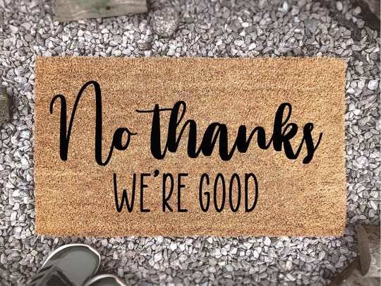 No Thanks We're Good Doormat - Welcome Mat Funny Go Away Gift Home Housewarming