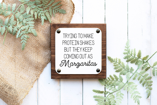 Farmhouse Kitchen Sign, Making Protein Shakes But Keep Coming Out As Margaritas, Funny Kitchen Signs, Margaritas Sign, Small Bar Sign
