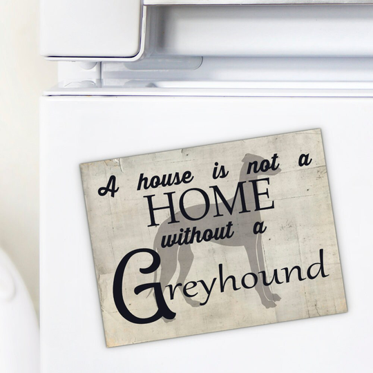 Greyhound Fridge Magnet-Greyhound Dog Gift-Gift For Lover-A House Is Not A Home Without Magnet-Dog Gift M096