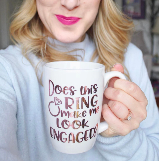 Does This Ring Make Me Look Engaged Mug- Engagement Gift- Rose Gold Does Engaged- Bride To Be Gift - Mug