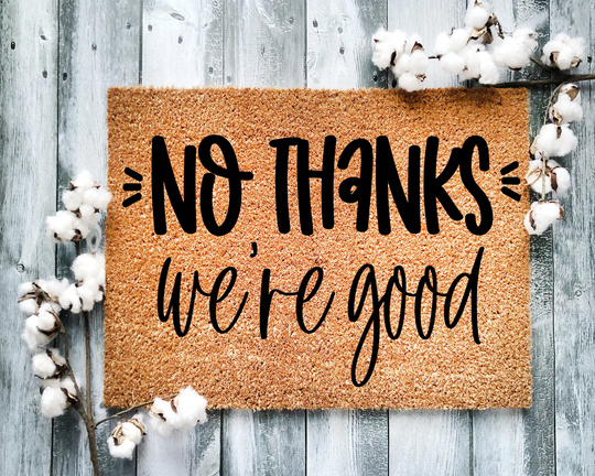Door Mat, Funny Doormat, No Thanks We're Good, Housewarming Gift, Welcome Closing Wed Gift - 2120
