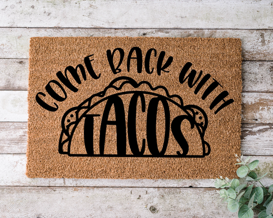 Come Back With Tacos, Door Mat, Funny Doormat, Wedding Gift, Housewarming Gift, Home Welcome Closing Gift - 1025