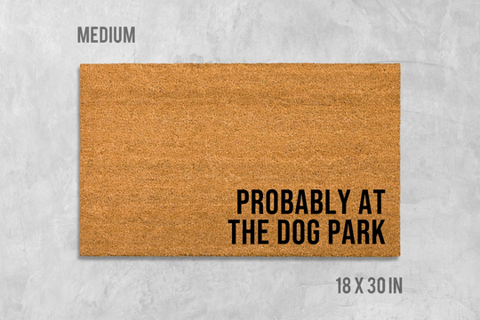 Probably At The Dog Park Doormat, Funny Door Mat, Housewarming Gift, Birthday Wedding