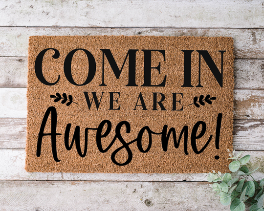 Come in We Are Awesome, Door Mat, Funny Doormat, Wedding Gift, Housewarming Gift, Home Welcome Closing Gift - 1030