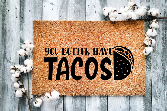 Door Mat, Funny Doormat, You Better Have Tacos, New House, Sweet Home, Housewarming Gift, Welcome Closing Wedding Gift - 80