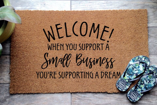 Funny Coir Quote Door Mat "Welcome When You Support A Small Business Are Supporting Dream