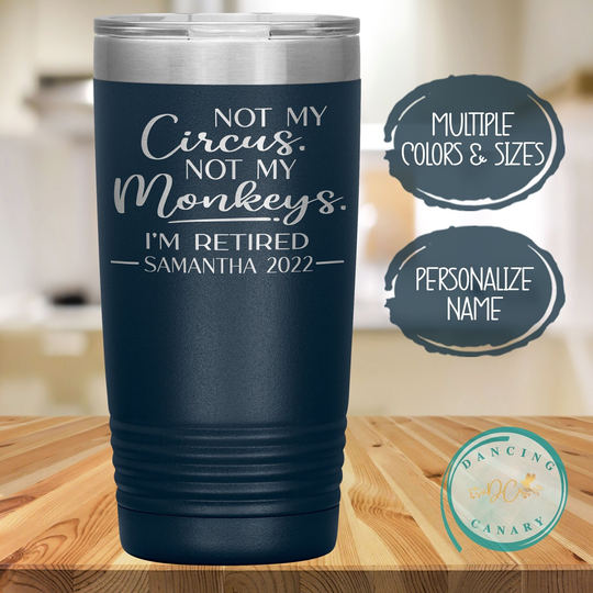 Funny Retirement Gift For Women, Not My Circus Monkeys I'm Retired Tumbler, Personalized Retiree Wine Glass Mom, Sister, Coworker