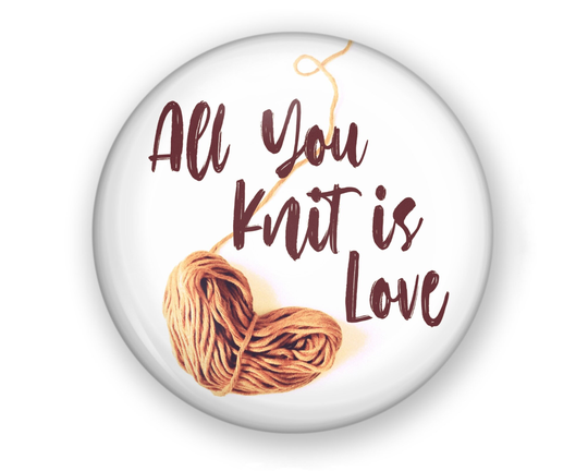 All You Knit Is Love Button Or Magnet, Lover Gift, Funny Knitting Button, Pin, Yarn Heart, Knitters