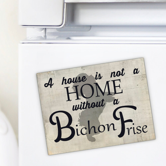 Bichon Frise Metal Fridge Magnet A House Is Not A Home Dog Gift M097