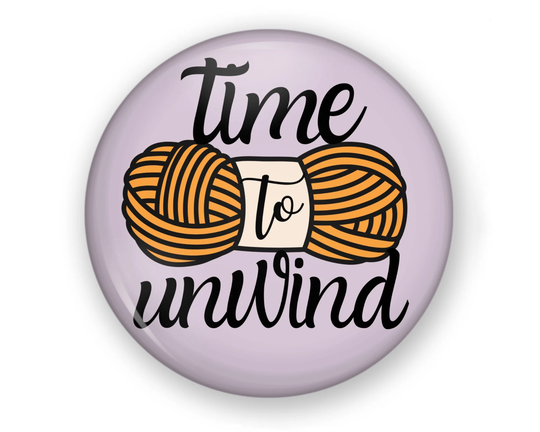 Knitters Button Or Magnet, Yarn Pin Button, Knitting Gift, I Love Yarn, Time To Unwind, Knit, Lover Magnet