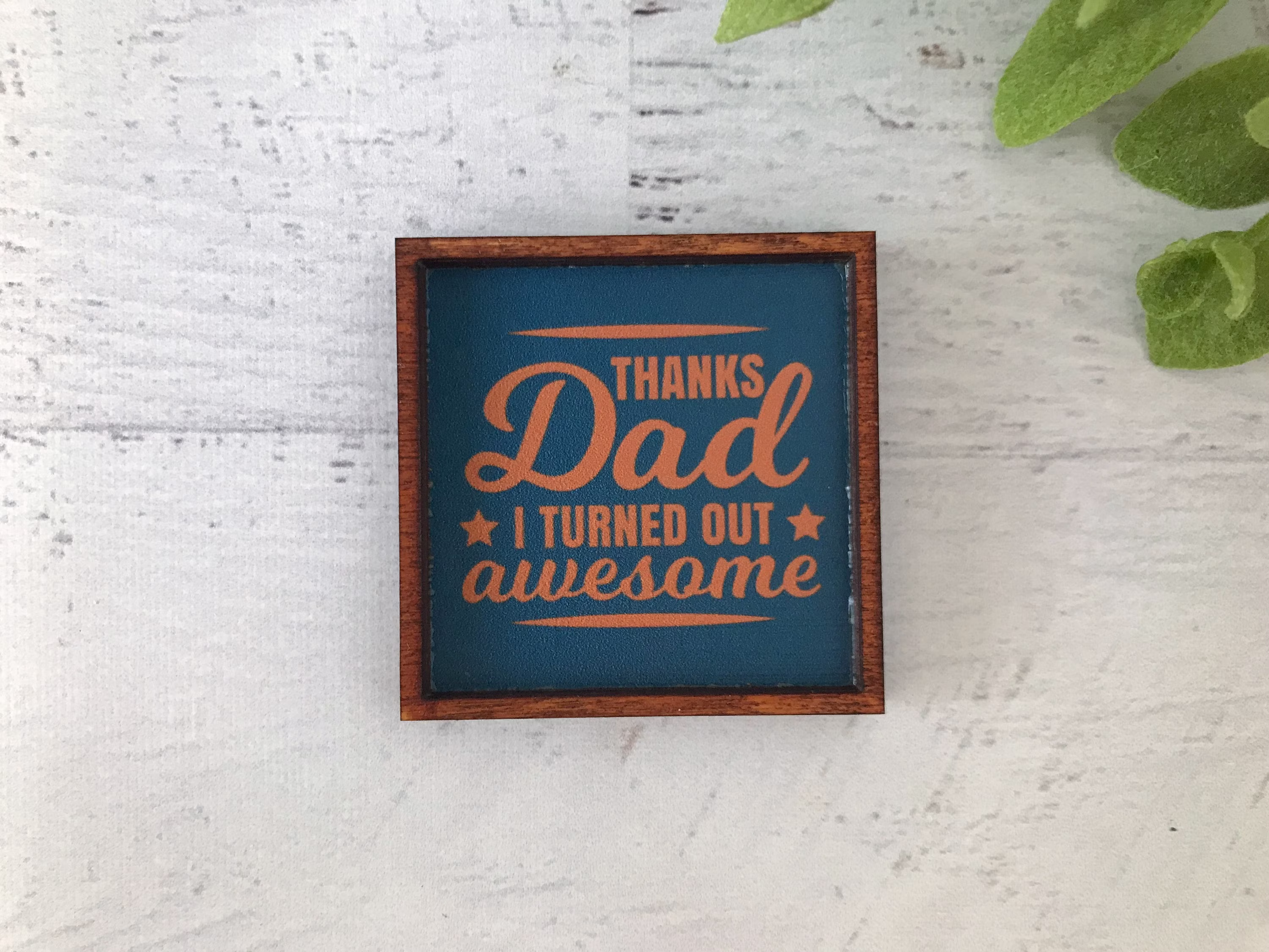 Wood Framed Miniature Sign | Farmhouse Type Tiered Tray Décor Handmade in U.s.a. - Thanks Dad I Turned Out Awesome