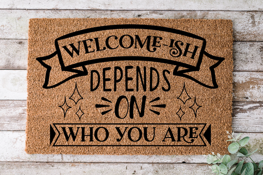 Welcome-Ish Depends On Who You Are, Door Mat, Funny Doormat, Wedding Gift, Housewarming Gift, Home Welcome Closing Gift - 15