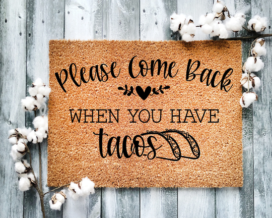 Door Mat, Funny Doormat, Please Come Back When You Have Tacos, Housewarming Gift, Welcome Closing Wedding Gift - 2052