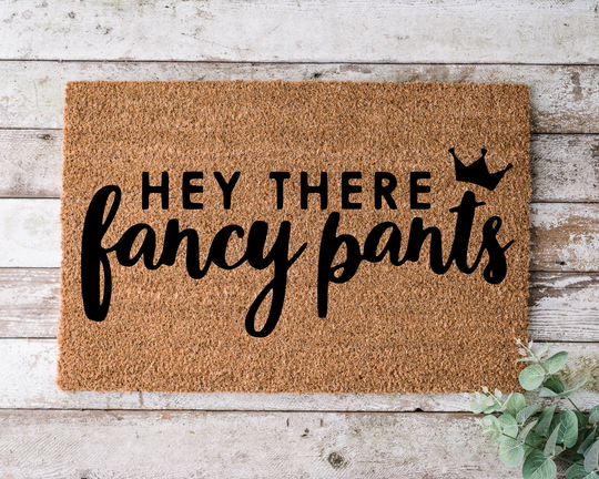 Hey There Fancy Pants, Door Mat, Funny Doormat, Wedding Gift, Housewarming Gift, Home Welcome Closing Gift - 1079