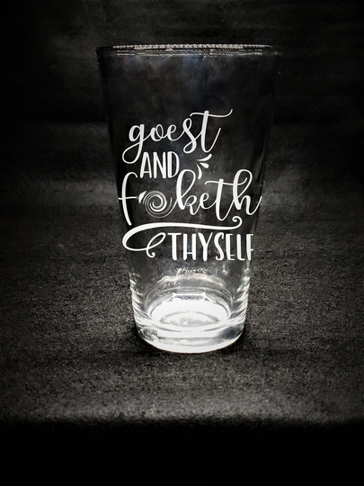 Goest & Fketh Thyself. Funny Shakespeare Parody Quote. Etched Shot Glass, Whiskey Stemless Wine Pint Beer Mug