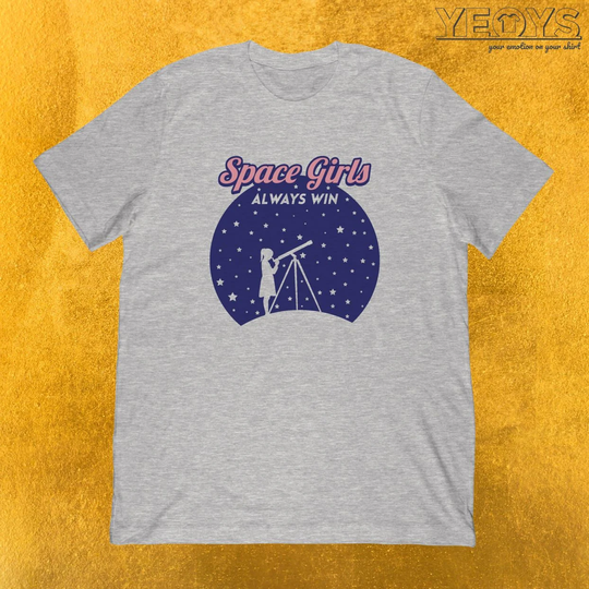Space Girls Always Win T-Shirt | Cool Astronomy Gift For Universe & Space Science Geek Unisex Tee, Tank Top, Hoodie