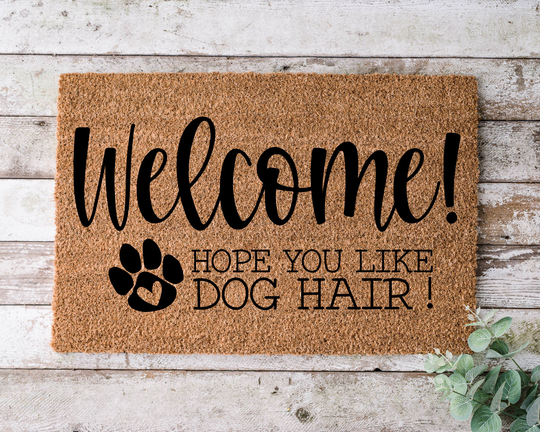 Welcome Hope You Like Dog Hair, Door Mat, Funny Doormat, Wedding Gift, Housewarming Gift, Home Closing Gift - 1054
