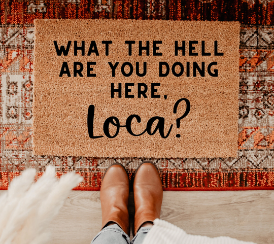 What The Hell Are You Doing Here Loca Doormat | Welcome Mat Funny Doormats Personalized Gifts Bella Custom