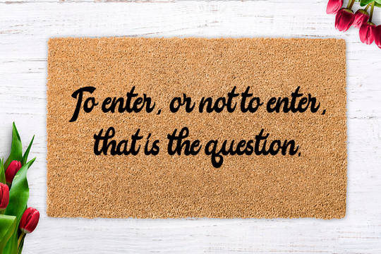 To Enter, Or Not To Enter Doormat, This Is The Question, Prince Hamlet, Be, William Shakespeare, Housewarming, Shakespeare
