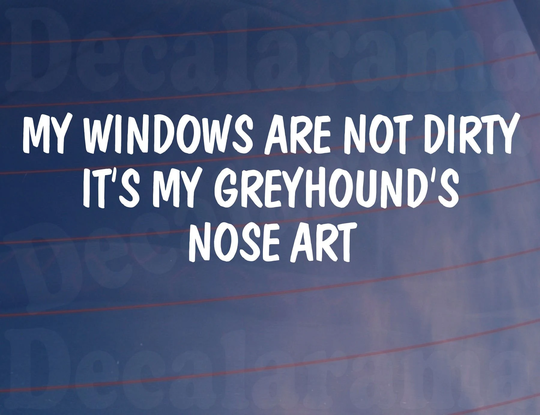 Car Sticker My Windows Are Not Dirty It's Greyhound's Nose Art Van Window Bumper Boot Door Dog Decal Present