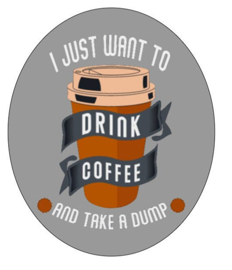 Indoor Fridge Magnet I Just Want To Drink Coffee & Take A Dump Magnet - Laminated Glossy Customized Or Personalized Gifts Available