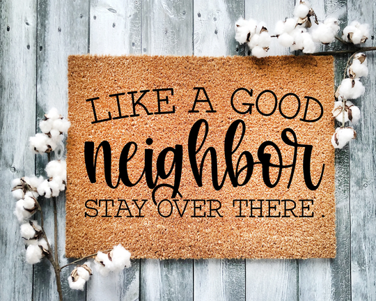 Door Mat, Funny Doormat, Like A Good Neighbor Stay Over There, Housewarming Gift, Welcome Closing Wedding Gift - 2055