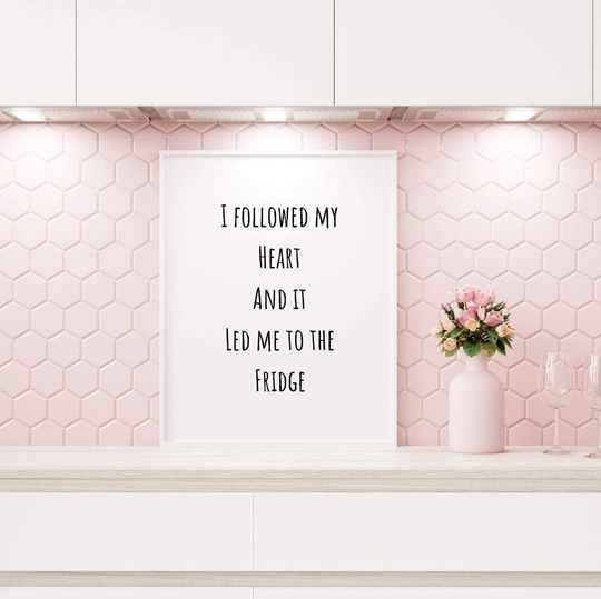 Kitchen Print | I Followed My Heart & It Led Me To The Fridge Quote Décor