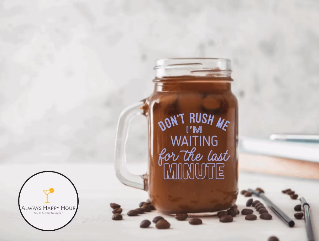 Don't Rush Me Coffee, Funny Iced Coffee Lover, Glass, Mason Jar, Personalized Gift, Jar Mug, Cup