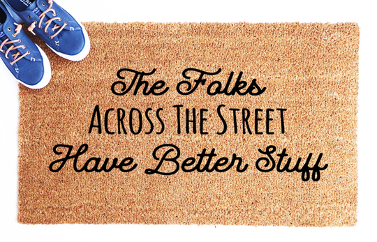 The Folks Across Street Have Better Stuff Funny Mat, Housewarming Gift, Welcome Patio, Porch Doormat, Unique Gift