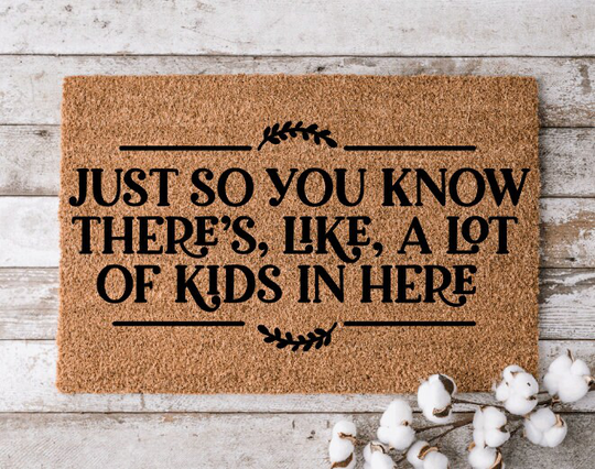 Just So You Know There's A Lot Of Kids in Here | Custom Welcome Mat Personalized Door Home Decor Housewarming Gift Funny Doormat
