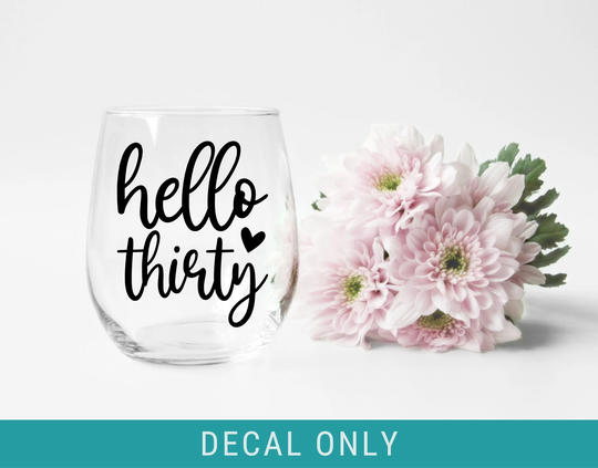 Hello 30 Decal, 30Th Birthday Gift For Her, Best Friend, Stickers, Wine Glass Decal