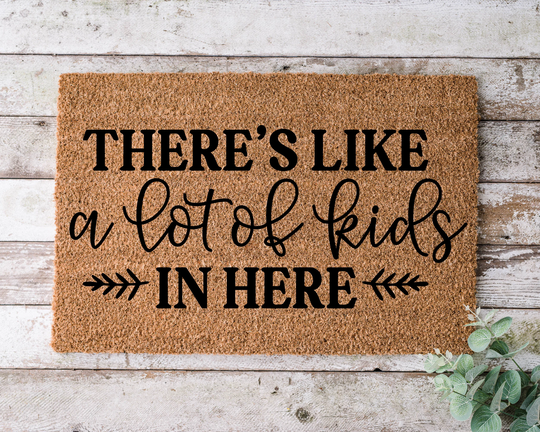 There's Like A Lot Of Kids in Here, Door Mat, Funny Doormat, Wedding Gift, Housewarming Gift, Home Welcome Closing Gift - 1163
