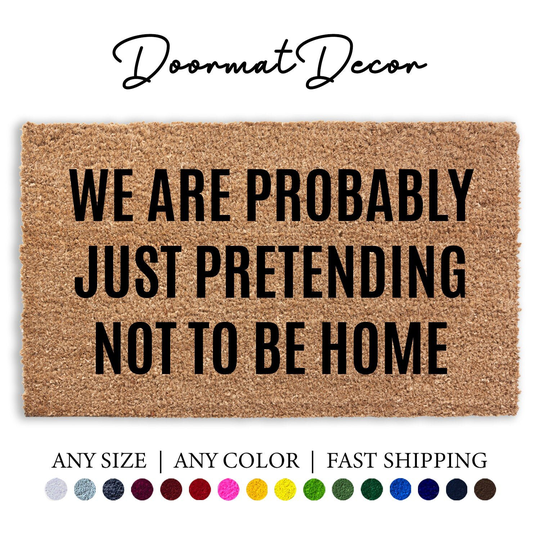 We Are Probably Just Pretending Not To Be Home Doormat, Funny Flocked Coir Door Mat, Outdoor Welcome Rug, Custom Personalized Mat