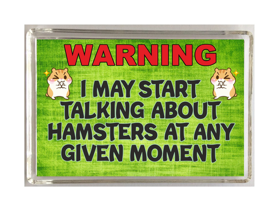 Hamster Fun Gift - I May Start Talking About Hamsters Novelty Fridge Magnet Ideal Present For Lovers Love
