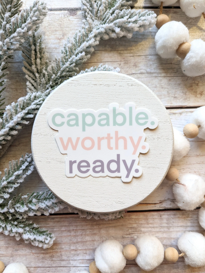 Capable. Worthy. Ready. | Die Cut Vinyl Weatherproof Sticker