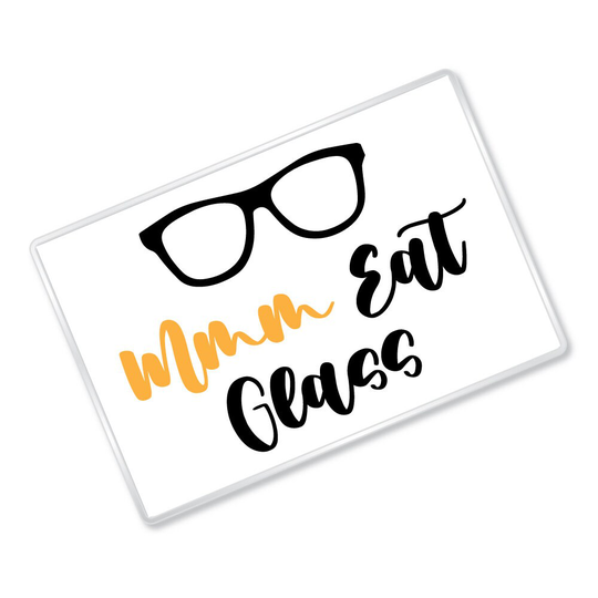 mmm Eat Glass - Magnet Gift