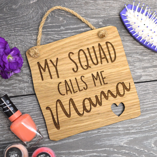 My Squad Calls Me Mama - Funny Wooden Sign
