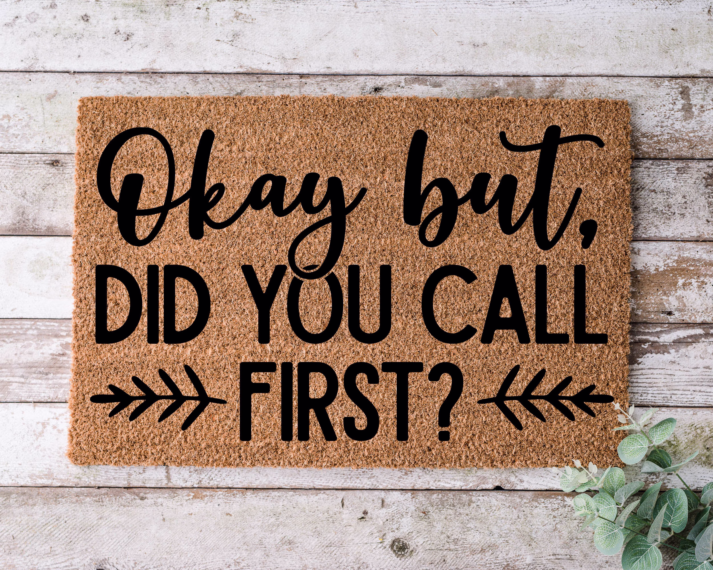 Okay But, Did You Call First?, Door Mat, Funny Doormat, Wedding Gift, Housewarming Gift, Home Welcome Closing Gift - 1130