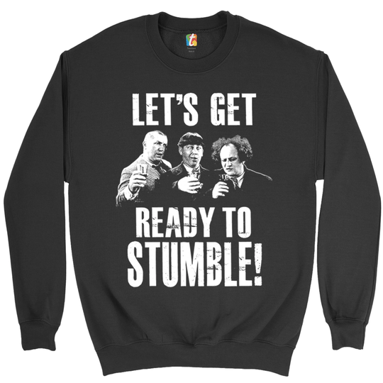 Let's Get Ready To Stumble Sweatshirt The Three Stooges, Funny, Vintage, Moe Howard, Larry Fine, Curly Howard Crewneck