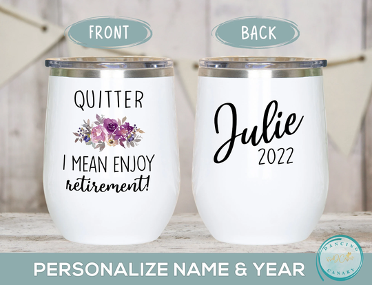 Quitter I Mean Enjoy Retirement Wine Tumbler, Personalized Funny Gift For Women, Mom, Coworker, Boss, Custom Cup