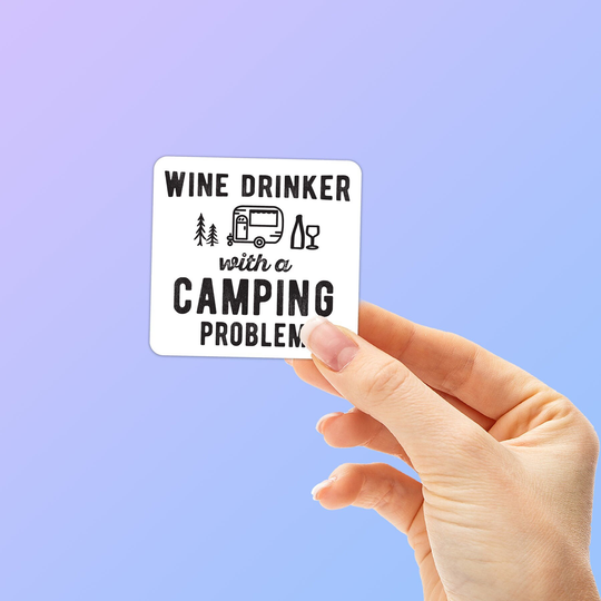 Wine Drinker with A Camping Problem Sticker, 2 Sizes - Cute Lover Decal For Hydroflask Funny Drinking Quote Decals Tumbler