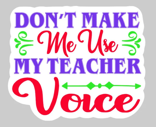 Indoor Fridge Magnet Don't Make Me Use My Teacher Voice Magnet - Laminated Glossy Customized Or Personalized