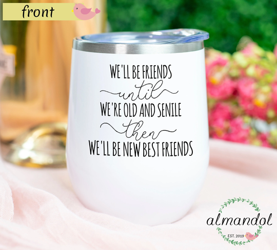 Best Friends Wine Tumbler, We'll Be Until We're Old, Funny Friend Old Cooler, Besties Coffee Cooler