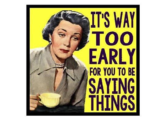Funny Coffee Gifts Too Early To Be Saying Things Retro Refrigerator Magnet