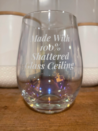 Made From 100% Shattered Glass Ceiling Stemless Wine