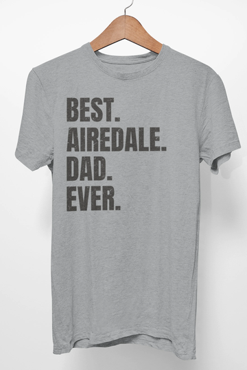 Airedale Shirt For Dog Dad, Gifts. T-Shirt Best Dad Ever Ever