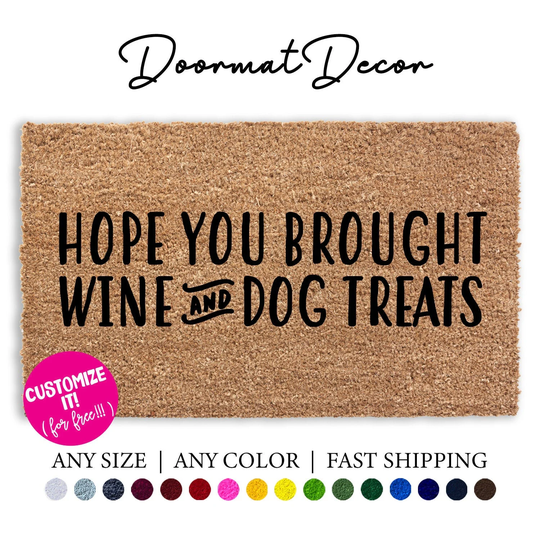Customizable Hope You Brought Wine & Dog Treats Doormat, Funny Door Mat Gift, Outdoor Welcome Mat, Personalized Custom Rug