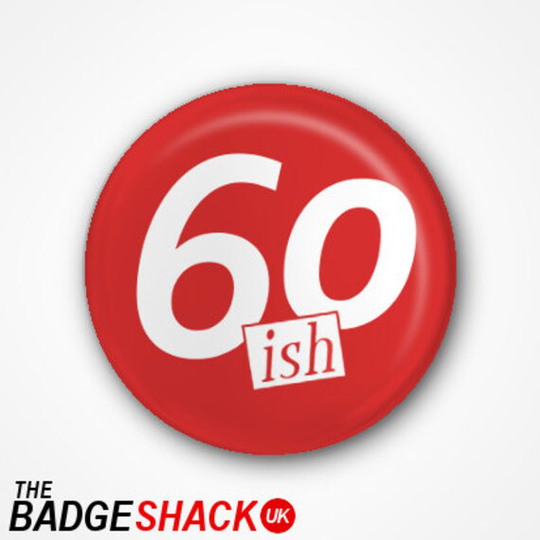 60Ish Pin Badge Or Magnet. Available As 2.5cm 3.8cm Badge, Fridge Magnet Needle Minder