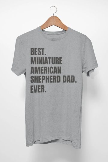 Miniature American Shepherd Shirt For Dog Dad, Gifts. T-Shirt Best Dad Ever