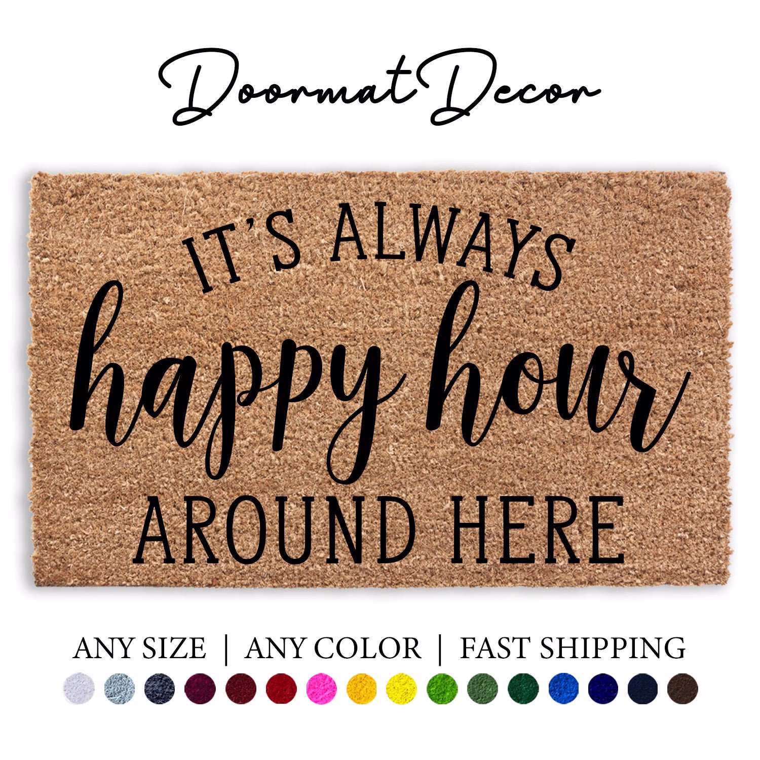 It's Always Happy Hour Around Here Flocked Coir Doormat, Outdoor Welcome Mat, Custom Personalized Door Housewarming Realtor Client Gift